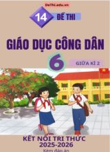 Tổng hợp 14 Đề thi Giáo dục công dân 6 giữa Kì 2 Kết Nối Tri Thức 2025-2026 (Kèm đáp án)